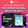 The Omnichannel Machine Beta - Matt Clark & Mike McClary