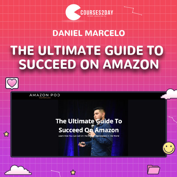 Daniel Marcelo The Ultimate Guide To Succeed On Amazon