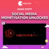 Social Media Monetisation Unlocked by Adam Stott