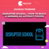 Charles Tichenor – Disrupter School + How to Build a Winning Ad Account Course