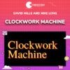 David Mills and Mike Long – Clockwork Machine