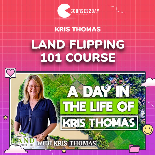 Kris Thomas – Land Flipping 101 Course