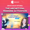 Devaa Haley Mitchell – The Archetypal Feminine Activation