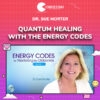 Dr. Sue Morter – Quantum Healing With The Energy Codes