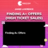 James Lawrence – Finding A+ Offers (High Ticket Sales)