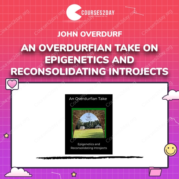 John Overdurf – An Overdurfian Take on Epigenetics and Reconsolidating Introjects