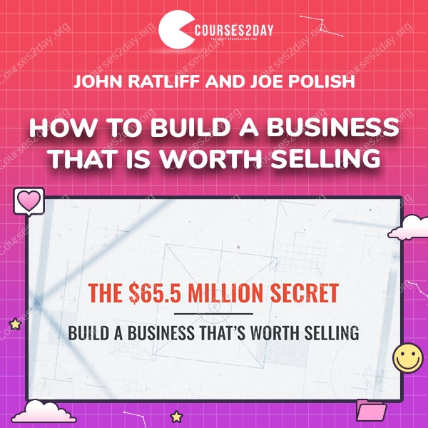 John Ratliff and Joe Polish – How To Build A Business That Is Worth Selling