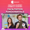 Jonathan Courtney & Rebecca Courtney – Facilitation Fundamentals