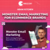 Adam Kitchen – Monster Email Marketing For eCommerce Brands