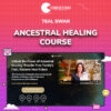 Teal Swan – Ancestral Healing Course