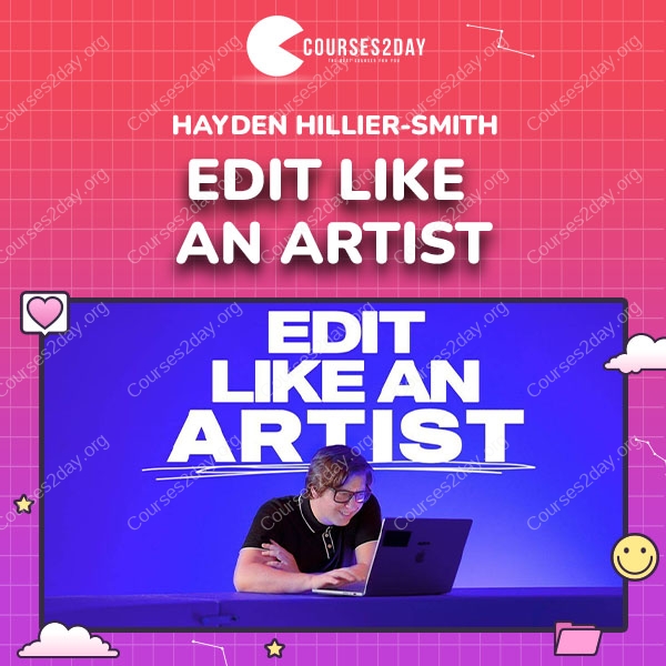 Hayden Hillier-Smith – Edit Like an Artist