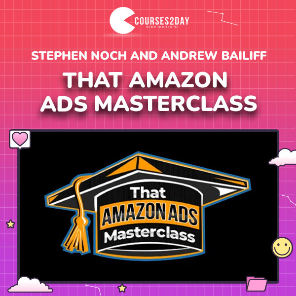 Stephen Noch and Andrew Bailiff – That Amazon Ads Masterclass