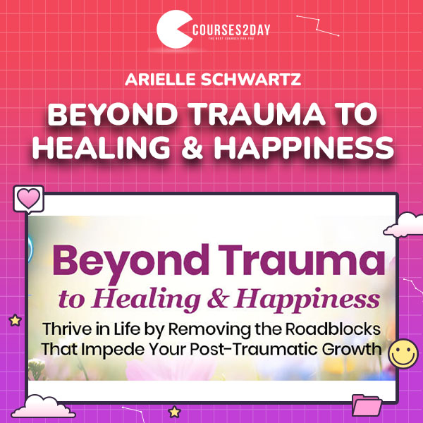 Arielle Schwartz – Beyond Trauma to Healing & Happiness
