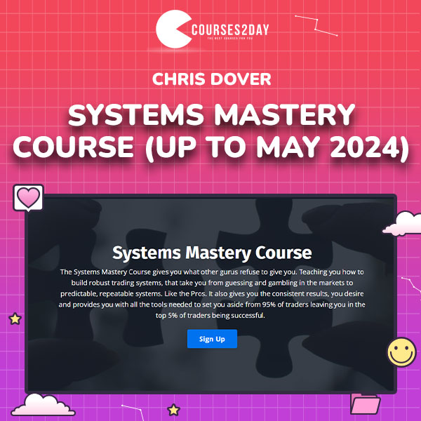 Chris Dover – Systems Mastery Course (Up to May 2024)