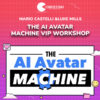 Mario Castelli &Luke Mills – The AI Avatar Machine VIP Workshop