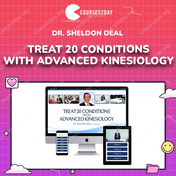 Dr. Sheldon Deal – Treat 20 Conditions with Advanced Kinesiology