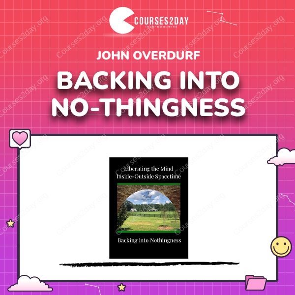 John Overdurf – Backing into No-Thingness