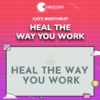 Kate Northrup – Heal the Way You Work