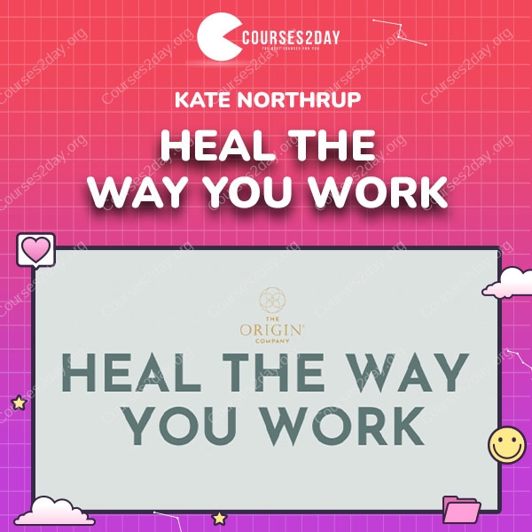 Kate Northrup – Heal the Way You Work