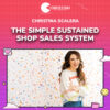 Christina Scalera – The Simple Sustained Shop Sales System