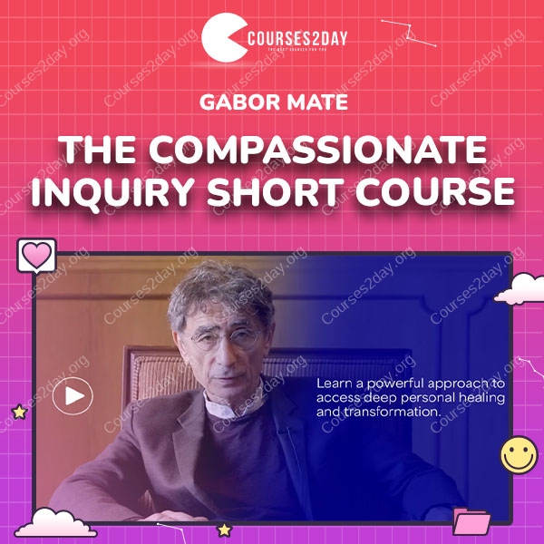 Gabor Mate – The Compassionate Inquiry Short Course
