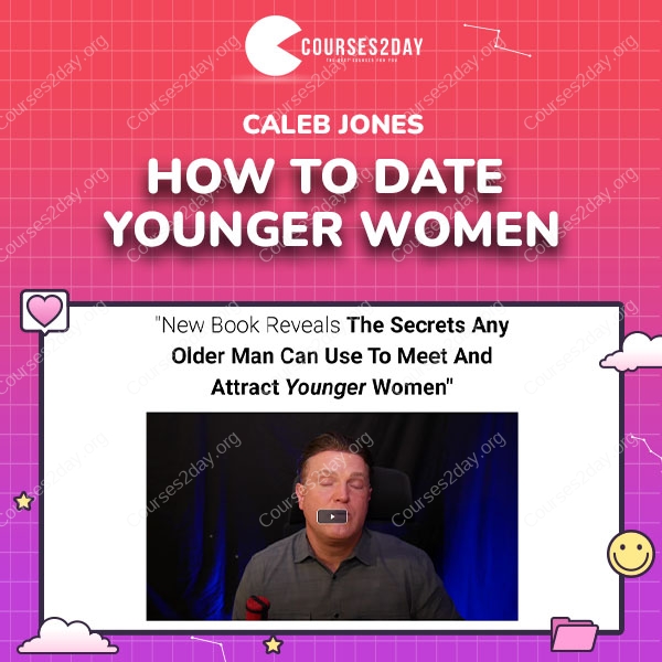 Caleb Jones – How To Date Younger Women