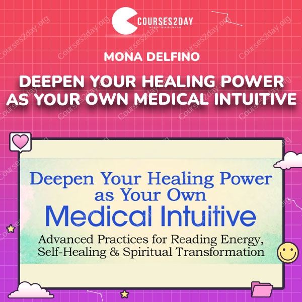 Mona Delfino – Deepen Your Healing Power as Your Own Medical Intuitive