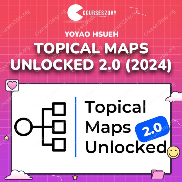 Yoyao Hsueh – Topical Maps Unlocked 2.0 (2024)