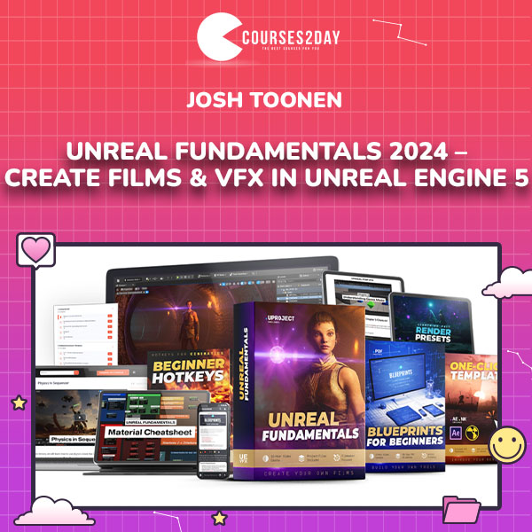 Josh Toonen – Unreal Fundamentals 2024 – Create Films & VFX in Unreal Engine 5