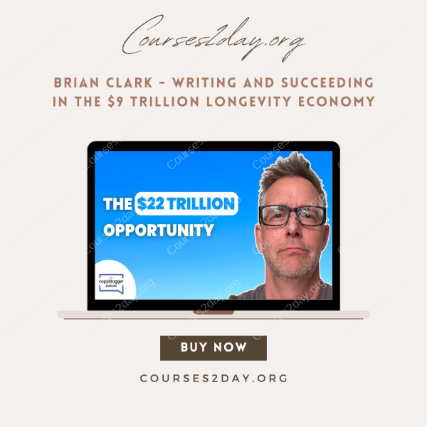 Brian Clark – Writing and Succeeding in the $9 Trillion Longevity Economy