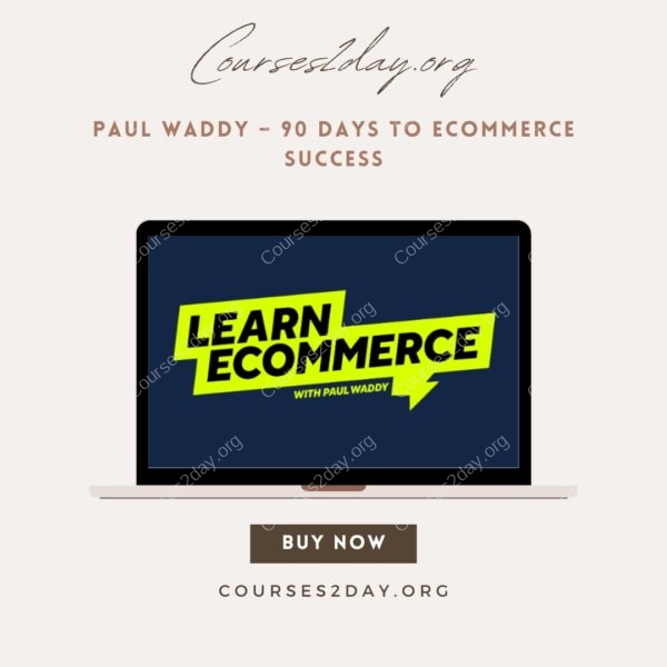 Paul Waddy – 90 Days to Ecommerce Success