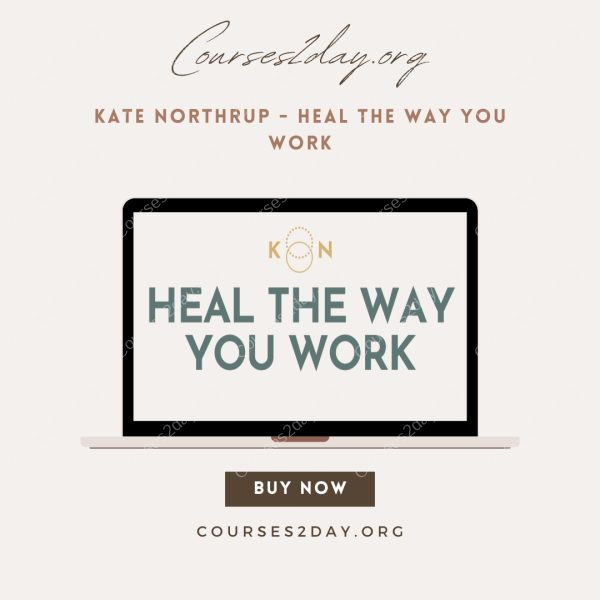 Kate Northrup - Heal the Way You Work