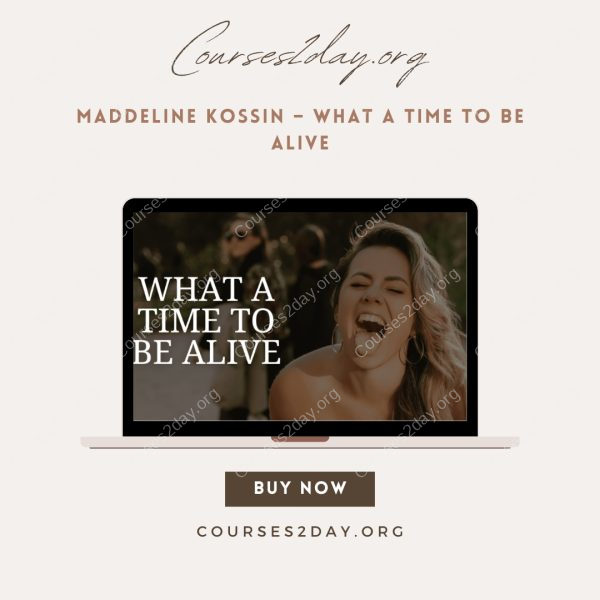Maddeline Kossin – What A Time To Be Alive