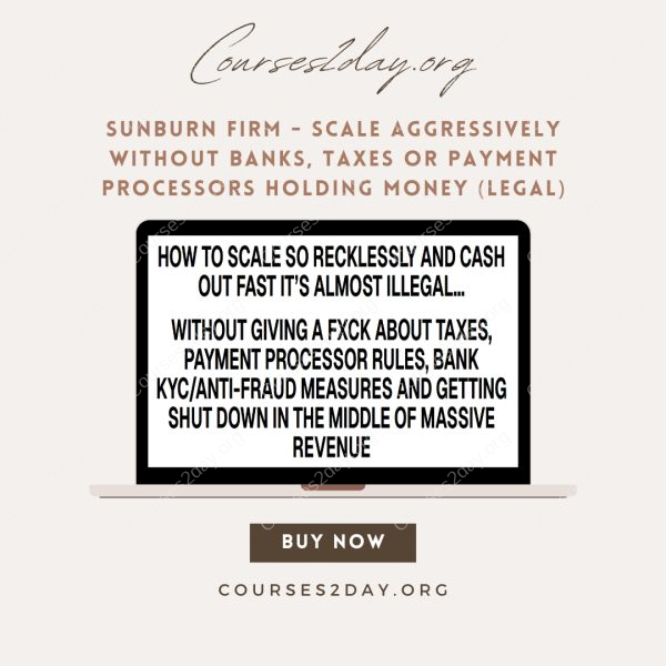 SUNBURN FIRM - SCALE AGGRESSIVELY WITHOUT BANKS