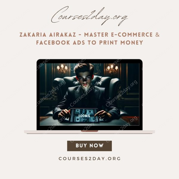 Zakaria Airakaz - Master E-commerce & Facebook Ads to print money
