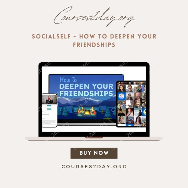 SocialSelf - How To DEEPEN YOUR FRIENDSHIPS